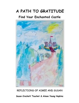 portada A Path to Gratitude: Find Your Enchanted Castle: Reflections of Aimee and Susan