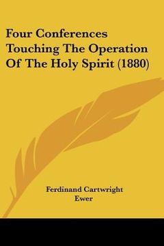 portada four conferences touching the operation of the holy spirit (1880) (en Inglés)