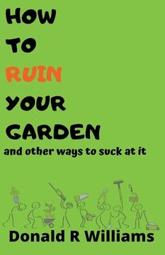 portada How To Ruin Your Garden And Other Ways To Suck At It (in English)