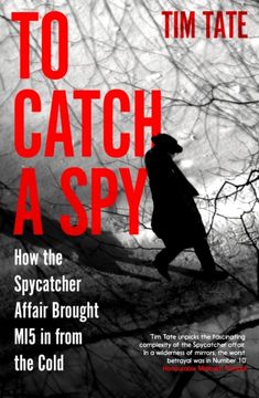 portada To Catch a Spy. How the Spycatcher Affair Brought MI5 in from the Cold (en Inglés)