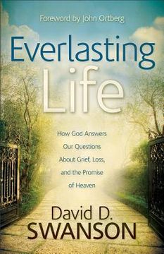 portada everlasting life: how god answers our questions about grief, loss, and the promise of heaven (en Inglés)