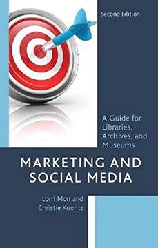 portada Marketing and Social Media: A Guide for Libraries, Archives, and Museums, Second Edition (en Inglés)