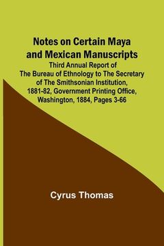 portada Notes on Certain Maya and Mexican Manuscripts; Third Annual Report of the Bureau of Ethnology to the Secretary of the Smithsonian Institution, 1881-82 (in English)