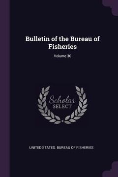 portada Bulletin of the Bureau of Fisheries; Volume 30 (en Inglés)