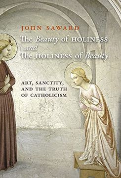 portada The Beauty of Holiness and the Holiness of Beauty: Art, Sanctity, and the Truth of Catholicism (in English)
