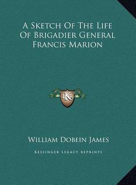 portada a sketch of the life of brigadier general francis marion (en Inglés)