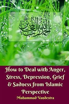 portada How to Deal With Anger, Stress, Depression, Grief and Sadness From Islamic Perspective (en Inglés)