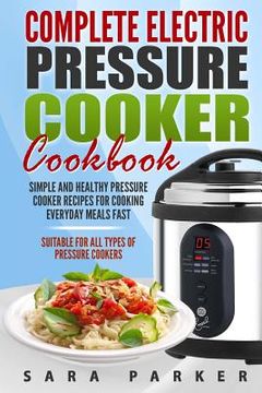 portada Complete Electric Pressure Cooker Cookbook: Simple and Healthy Pressure Cooker R (en Inglés)