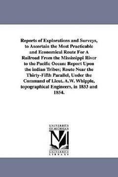 portada reports of explorations and surveys, to ascertain the most practicable and economical route for a railroad from the mississippi river to the pacific o (in English)