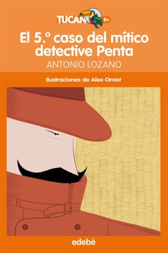 portada El 5º Caso del Mítico Detective Penta, de Antonio Lozano (Tucán Naranja) (in Spanish)