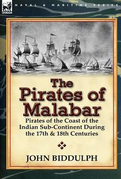 portada the pirates of malabar: pirates of the coast of the indian sub-continent during the 17th & 18th centuries (en Inglés)
