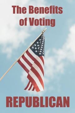 portada The Benefits of Voting Republican (en Inglés)