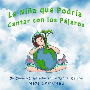 portada La Niña que Podría Cantar con los Pájaros - Un Cuento Inspirador sobre Rachel Carson (in Spanish)