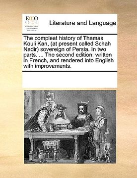 portada the compleat history of thamas kouli kan, (at present called schah nadir) sovereign of persia. in two parts. ... the second edition: written in french