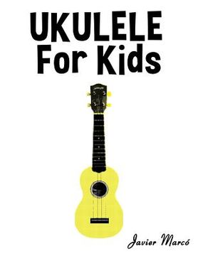 portada Ukulele for Kids: Christmas Carols, Classical Music, Nursery Rhymes, Traditional & Folk Songs! (en Inglés)