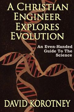 portada A Christian Engineer Explores Evolution: An Even-Handed Guide To The Science