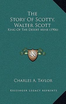 portada the story of scotty, walter scott: king of the desert mine (1906) (in English)