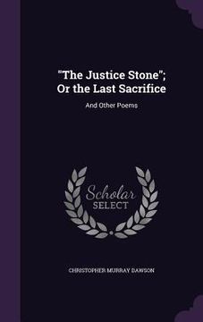 portada "The Justice Stone"; Or the Last Sacrifice: And Other Poems (en Inglés)