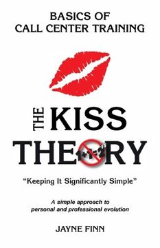 portada The KISS Theory: Basics of Call Center Training: Keep It Strategically Simple "A simple approach to personal and professional development."