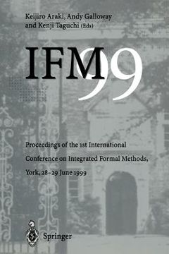 portada ifm 99: proceedings of the 1st international conference on integrated formal methods, york, 28 29 june 1999 (en Inglés)