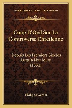 portada Coup D'Oeil Sur La Controverse Chretienne: Depuis Les Premiers Siecles Jusqu'a Nos Jours (1831) (en Francés)