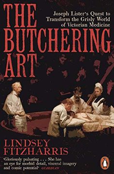 portada The Butchering Art: Joseph Lister's Quest to Transform the Grisly World of Victorian Medicine (in English)