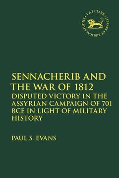 portada Sennacherib and the War of 1812: Disputed Victory in the Assyrian Campaign of 701 Bce in Light of Military History (en Inglés)