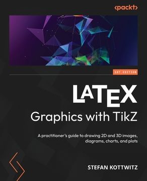 portada LaTeX Graphics with TikZ: A practitioner's guide to drawing 2D and 3D images, diagrams, charts, and plots
