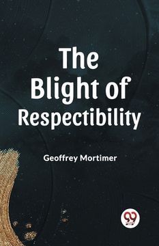 portada The Blight of Respectability (en Inglés)