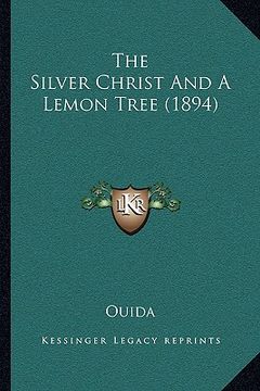 portada the silver christ and a lemon tree (1894) (in English)
