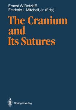 portada the cranium and its sutures: anatomy, physiology, clinical applications and annotated bibliography of research in the cranial field