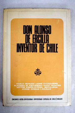 portada Don Alonso de Ercilla, inventor de Chile: [homenaje de la Universidad Católica de Chile en el IV Centenario de "La Araucana"]