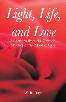 portada Light, Life, and Love: Selections from the German Mystics of the Middle Ages (in English)