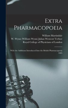 portada Extra Pharmacopoeia: With the Additions Introduced Into the British Pharmacopoeia 1885 (en Inglés)