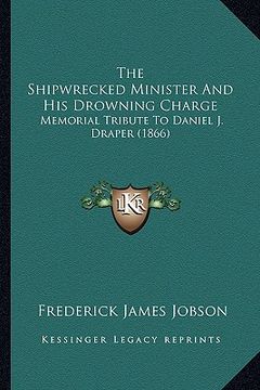 portada the shipwrecked minister and his drowning charge: memorial tribute to daniel j. draper (1866) (in English)