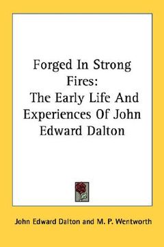 portada forged in strong fires: the early life and experiences of john edward dalton (en Inglés)