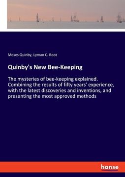 portada Quinby's New Bee-Keeping: The mysteries of bee-keeping explained. Combining the results of fifty years' experience, with the latest discoveries