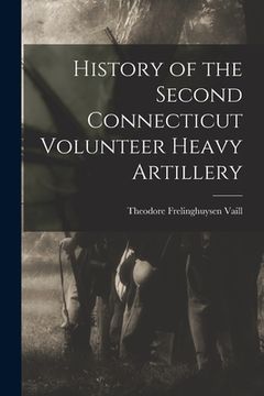 portada History of the Second Connecticut Volunteer Heavy Artillery (in English)