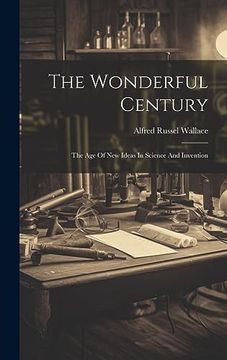 portada The Wonderful Century: The age of new Ideas in Science and Invention (en Inglés)