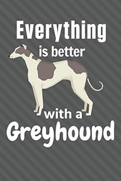 portada Everything is Better With a Greyhound: For Greyhound dog Fans 
