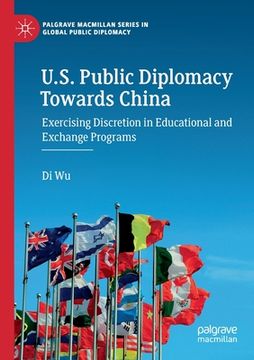 portada U.S. Public Diplomacy Towards China: Exercising Discretion in Educational and Exchange Programs (en Inglés)