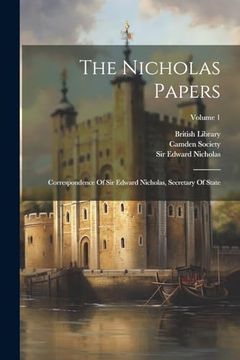 portada The Nicholas Papers: Correspondence of sir Edward Nicholas, Secretary of State; Volume 1 (en Inglés)