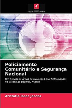 portada Policiamento Comunitário e Segurança Nacional: Um Estudo de Áreas de Governo Local Selecionadas no Estado de Bayelsa, Nigéria (en Portugués)