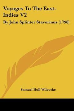 portada voyages to the east-indies v2: by john splinter stavorinus (1798) (en Inglés)