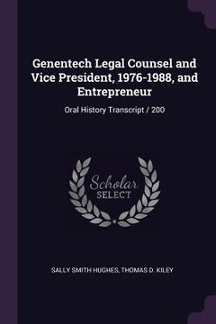 portada Genentech Legal Counsel and Vice President, 1976-1988, and Entrepreneur: Oral History Transcript / 200 (en Inglés)