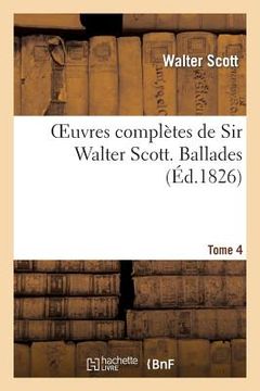 portada Oeuvres Complètes de Sir Walter Scott. Tome 4 Ballades (en Francés)
