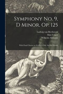 portada Symphony No. 9, D Minor, Op. 125: With Final Chorus on Schiller's Ode An Die Freude