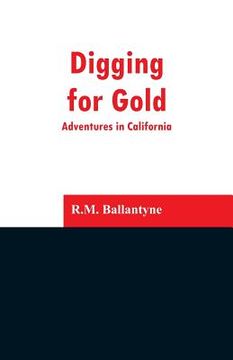 portada Digging for Gold: Adventures in California (en Inglés)