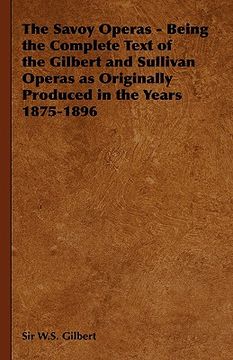 portada the savoy operas - being the complete text of the gilbert and sullivan operas as originally produced in the years 1875-1896 (en Inglés)