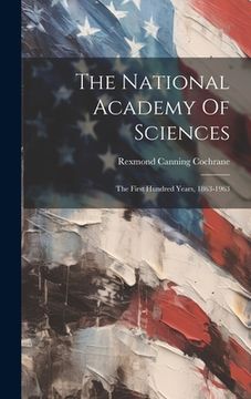 portada The National Academy Of Sciences: The First Hundred Years, 1863-1963 (en Inglés)